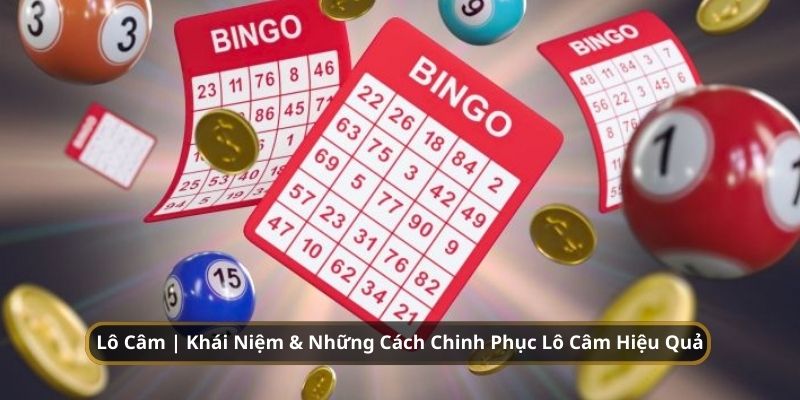 Lô Câm | Khái Niệm & Những Cách Chinh Phục Hiệu Quả 2025 1 Lô Câm | Khái Niệm & Những Cách Chinh Phục Hiệu Quả 2025