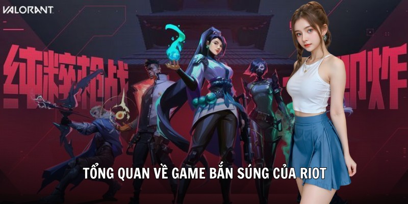 Tổng quan về game bắn súng của Riot