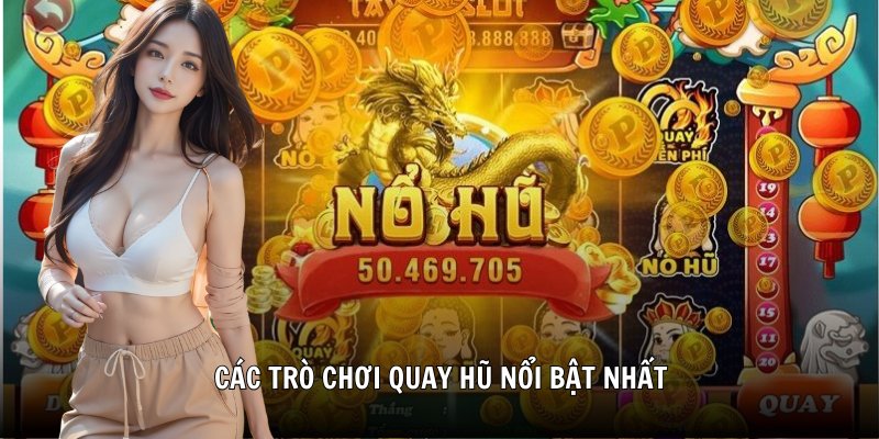 Các trò chơi quay hũ nổi bật nhất